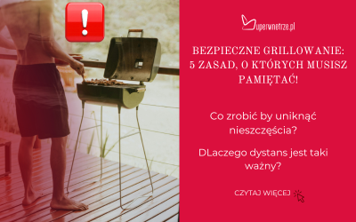 Bezpieczne grillowanie: 5 zasad, o których musisz pamiętać!