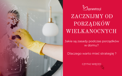 Wielkanocne porządki: Jak odświeżyć dom i nie zwariować?